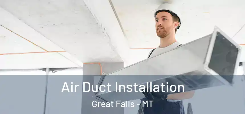  Air Duct Installation Great Falls - MT