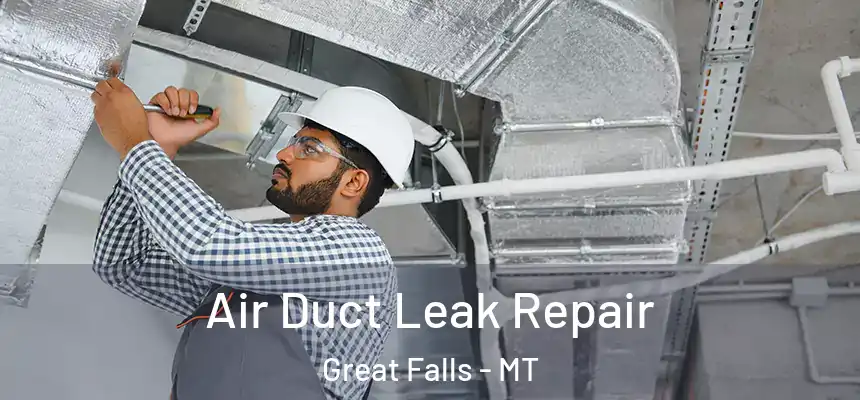 Air Duct Leak Repair Great Falls - MT