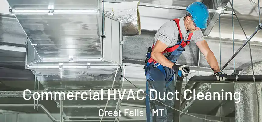 Commercial HVAC Duct Cleaning Great Falls - MT