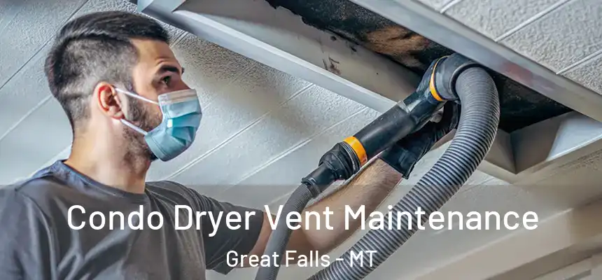 Condo Dryer Vent Maintenance Great Falls - MT