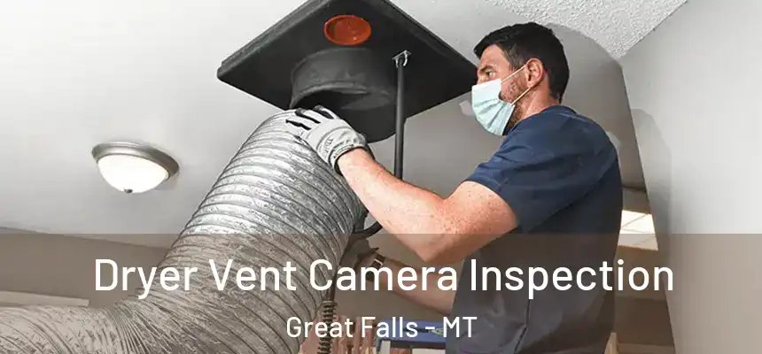 Dryer Vent Camera Inspection Great Falls - MT