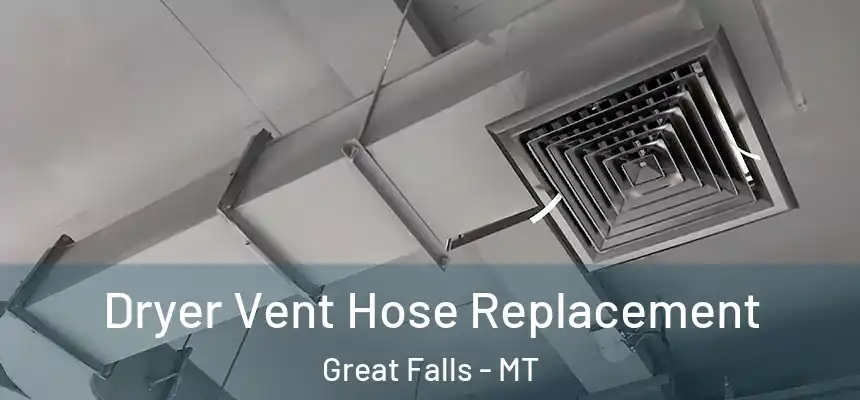 Dryer Vent Hose Replacement Great Falls - MT