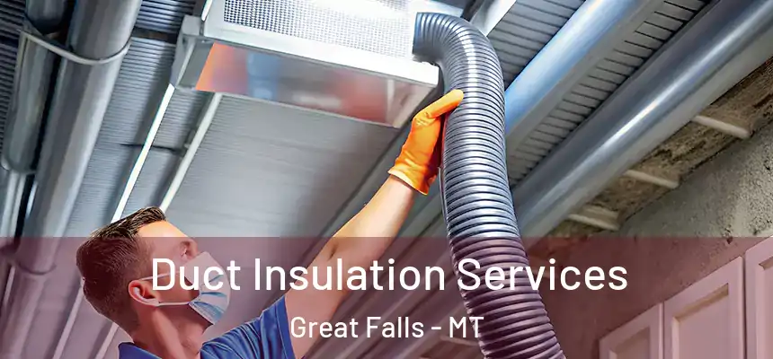  Duct Insulation Services Great Falls - MT