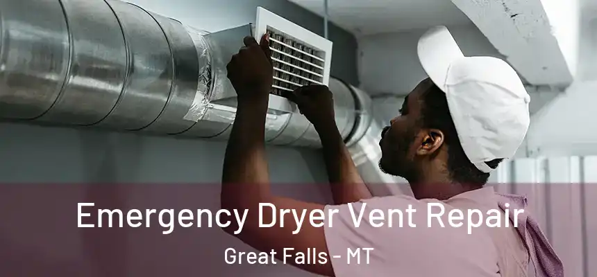 Emergency Dryer Vent Repair Great Falls - MT