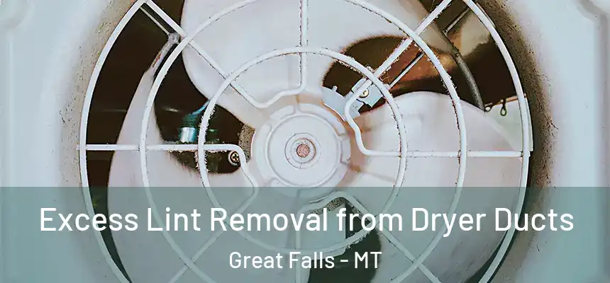  Excess Lint Removal from Dryer Ducts Great Falls - MT