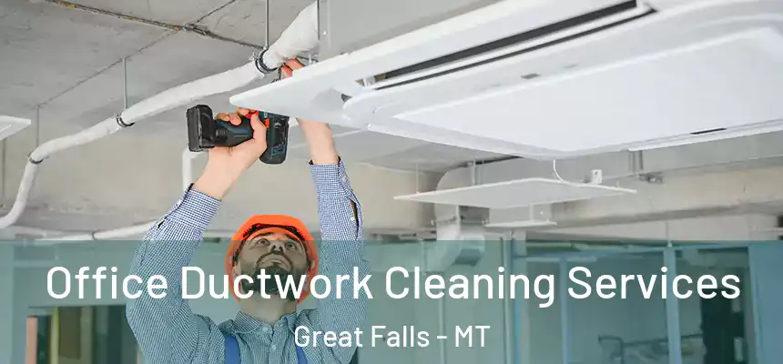 Office Ductwork Cleaning Services Great Falls - MT