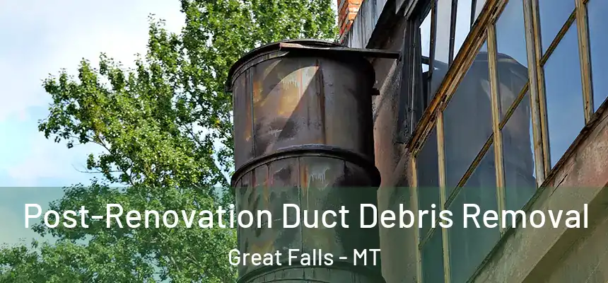 Post-Renovation Duct Debris Removal Great Falls - MT
