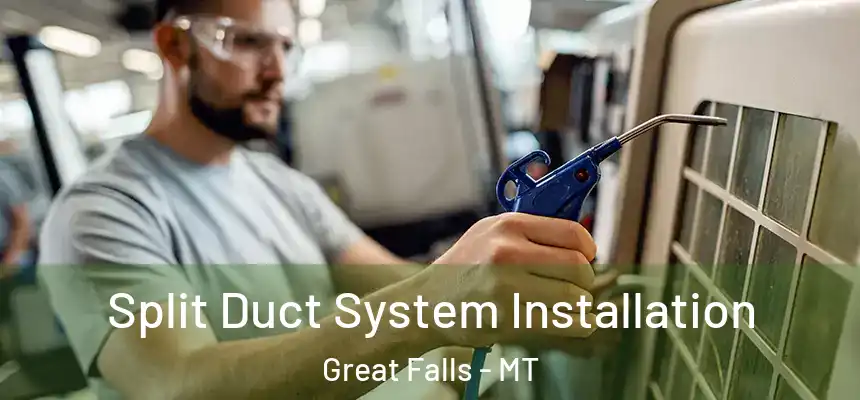  Split Duct System Installation Great Falls - MT