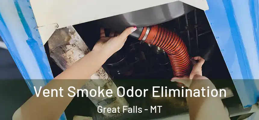  Vent Smoke Odor Elimination Great Falls - MT
