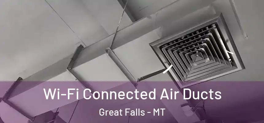  Wi-Fi Connected Air Ducts Great Falls - MT